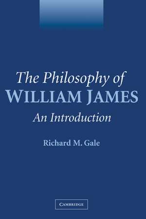 The Philosophy of William James: An Introduction de Richard M. Gale