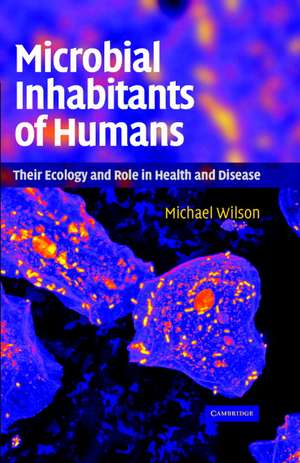 Microbial Inhabitants of Humans: Their Ecology and Role in Health and Disease de Michael Wilson