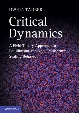 Critical Dynamics: A Field Theory Approach to Equilibrium and Non-Equilibrium Scaling Behavior de Uwe C. Täuber