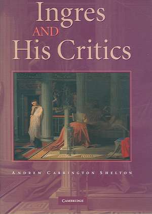 Ingres and his Critics de Andrew Carrington Shelton