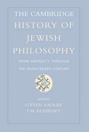 The Cambridge History of Jewish Philosophy: From Antiquity through the Seventeenth Century de Steven Nadler