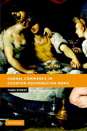 Carnal Commerce in Counter-Reformation Rome de Tessa Storey