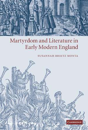 Martyrdom and Literature in Early Modern England de Susannah Brietz Monta