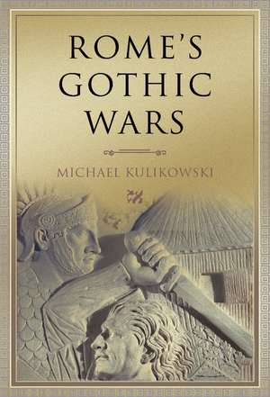 Rome's Gothic Wars: From the Third Century to Alaric de Michael Kulikowski