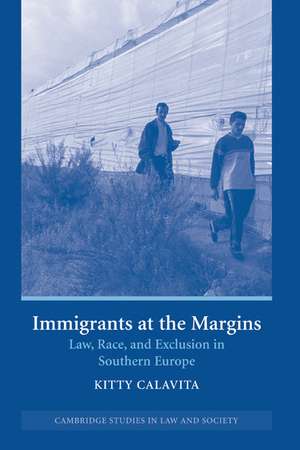 Immigrants at the Margins: Law, Race, and Exclusion in Southern Europe de Kitty Calavita