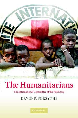 The Humanitarians: The International Committee of the Red Cross de David P. Forsythe