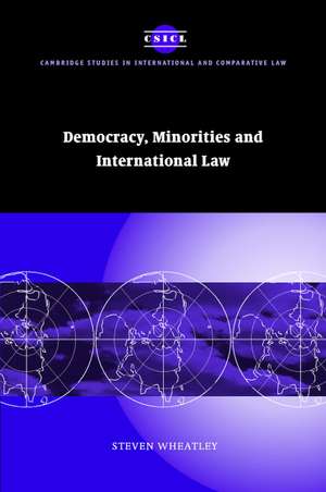 Democracy, Minorities and International Law de Steven Wheatley