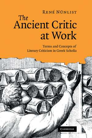 The Ancient Critic at Work: Terms and Concepts of Literary Criticism in Greek Scholia de René Nünlist