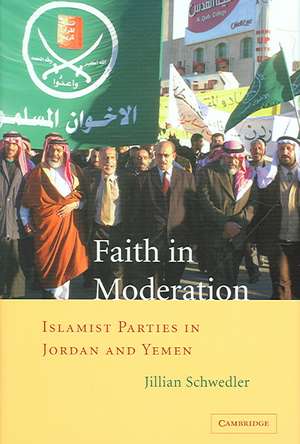 Faith in Moderation: Islamist Parties in Jordan and Yemen de Jillian Schwedler