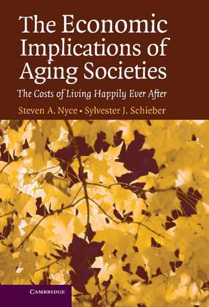 The Economic Implications of Aging Societies: The Costs of Living Happily Ever After de Steven A. Nyce