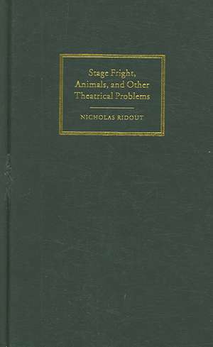 Stage Fright, Animals, and Other Theatrical Problems de Nicholas Ridout