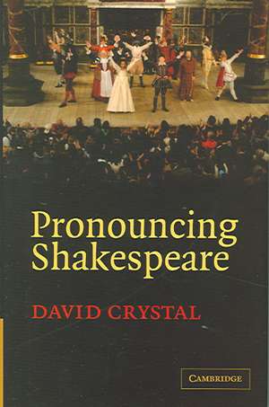 Pronouncing Shakespeare: The Globe Experiment de David Crystal