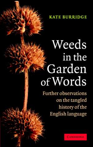 Weeds in the Garden of Words: Further Observations on the Tangled History of the English Language de Kate Burridge