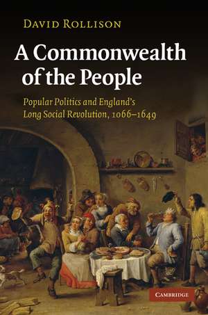 A Commonwealth of the People: Popular Politics and England's Long Social Revolution, 1066–1649 de David Rollison