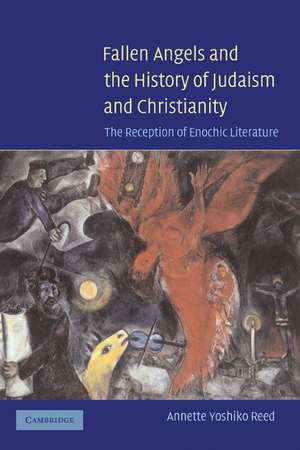 Fallen Angels and the History of Judaism and Christianity: The Reception of Enochic Literature de Annette Yoshiko Reed