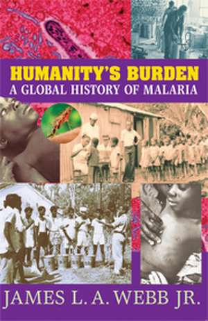 Humanity's Burden: A Global History of Malaria de James L. A. Webb Jr.
