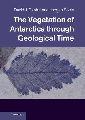 The Vegetation of Antarctica through Geological Time de David J. Cantrill