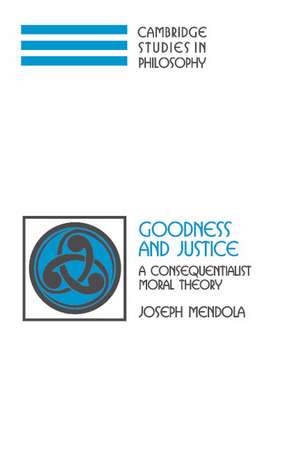 Goodness and Justice: A Consequentialist Moral Theory de Joseph Mendola