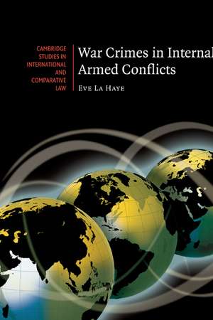 War Crimes in Internal Armed Conflicts de Eve La Haye