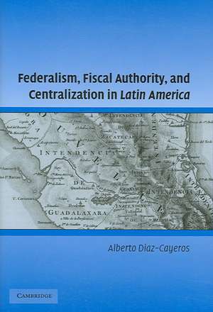 Federalism, Fiscal Authority, and Centralization in Latin America de Alberto Diaz-Cayeros