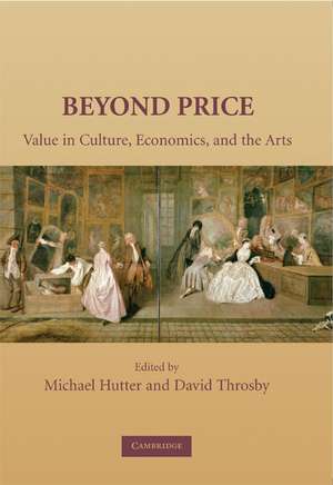 Beyond Price: Value in Culture, Economics, and the Arts de Michael Hutter