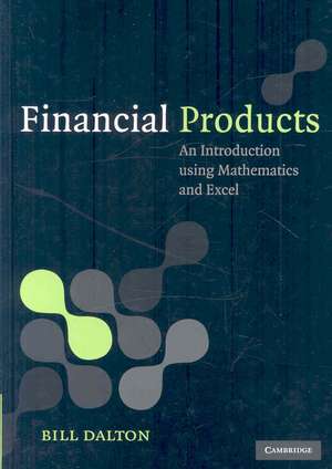 Financial Products: An Introduction Using Mathematics and Excel de Bill Dalton