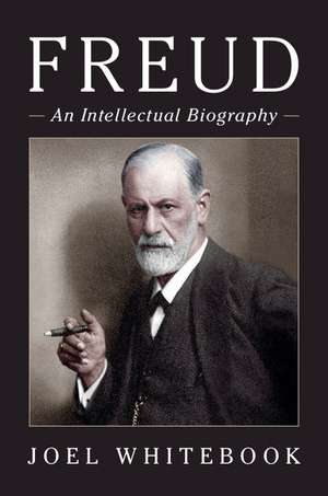 Freud: An Intellectual Biography de Joel Whitebook