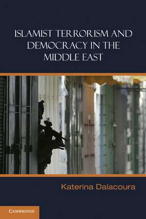 Islamist Terrorism and Democracy in the Middle East de Katerina Dalacoura