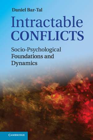 Intractable Conflicts: Socio-Psychological Foundations and Dynamics de Daniel Bar-Tal