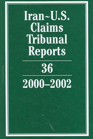 Iran-U.S. Claims Tribunal Reports: Volume 36, 2000–2002 de Karen Lee