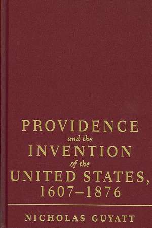 Providence and the Invention of the United States, 1607–1876 de Nicholas Guyatt