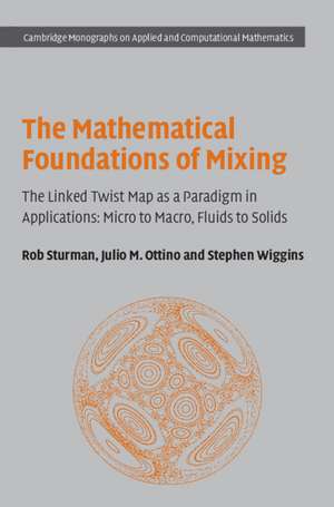 The Mathematical Foundations of Mixing: The Linked Twist Map as a Paradigm in Applications: Micro to Macro, Fluids to Solids de Rob Sturman