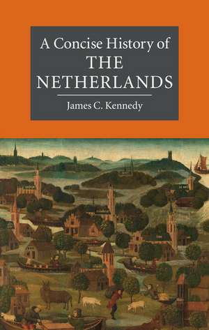 A Concise History of the Netherlands de James C. Kennedy