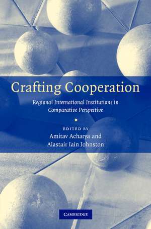 Crafting Cooperation: Regional International Institutions in Comparative Perspective de Amitav Acharya