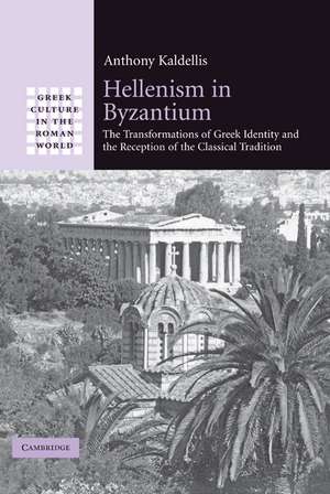 Hellenism in Byzantium: The Transformations of Greek Identity and the Reception of the Classical Tradition de Anthony Kaldellis