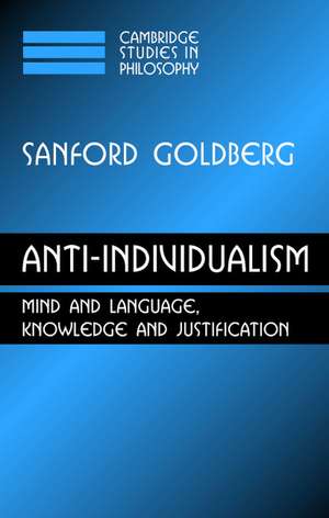 Anti-Individualism: Mind and Language, Knowledge and Justification de Sanford C. Goldberg