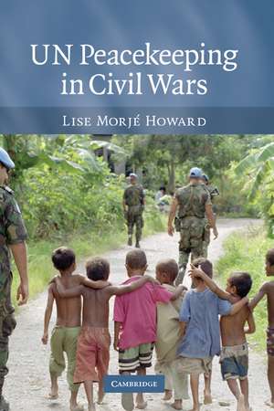 UN Peacekeeping in Civil Wars de Lise Morjé Howard