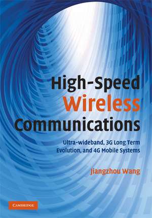 High-Speed Wireless Communications: Ultra-wideband, 3G Long Term Evolution, and 4G Mobile Systems de Jiangzhou Wang