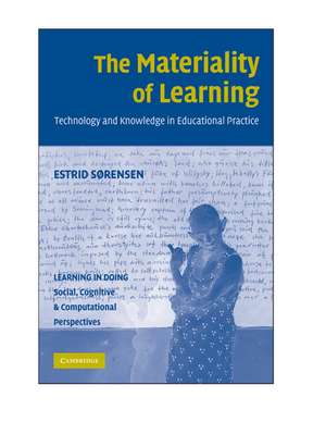 The Materiality of Learning: Technology and Knowledge in Educational Practice de Estrid Sørensen PhD