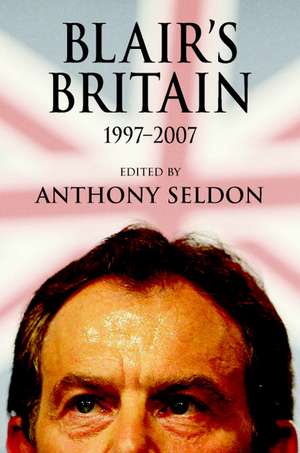 Blair's Britain, 1997–2007 de Anthony Seldon