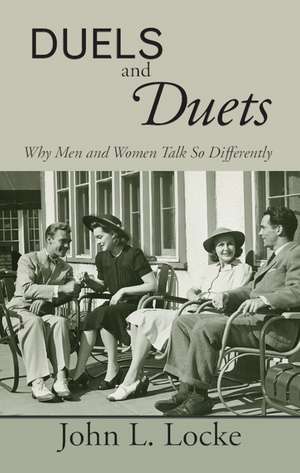 Duels and Duets: Why Men and Women Talk So Differently de John L. Locke