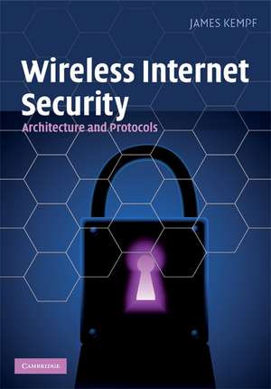 Wireless Internet Security: Architecture and Protocols de James Kempf