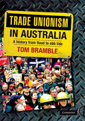 Trade Unionism in Australia: A History from Flood to Ebb Tide de Tom Bramble