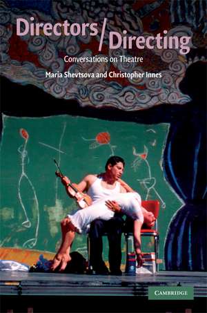 Directors/Directing: Conversations on Theatre de Maria Shevtsova