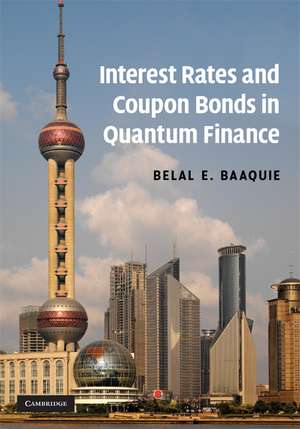 Interest Rates and Coupon Bonds in Quantum Finance de Belal E. Baaquie