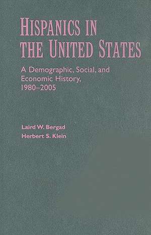 Hispanics in the United States: A Demographic, Social, and Economic History, 1980–2005 de Laird W. Bergad