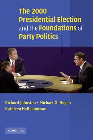 The 2000 Presidential Election and the Foundations of Party Politics de Richard Johnston