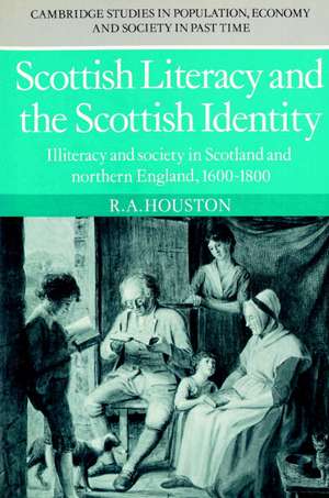 Scottish Literacy and the Scottish Identity: Illiteracy and Society in Scotland and Northern England, 1600–1800 de R. A. Houston