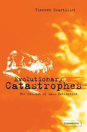 Evolutionary Catastrophes: The Science of Mass Extinction de Vincent Courtillot