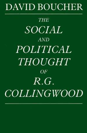 The Social and Political Thought of R. G. Collingwood de David Boucher